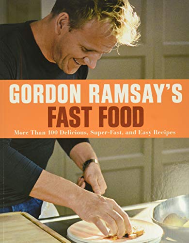Gordon Ramsay's Fast Food: More Than 100 Delicious, Super-Fast, and Easy Recipes